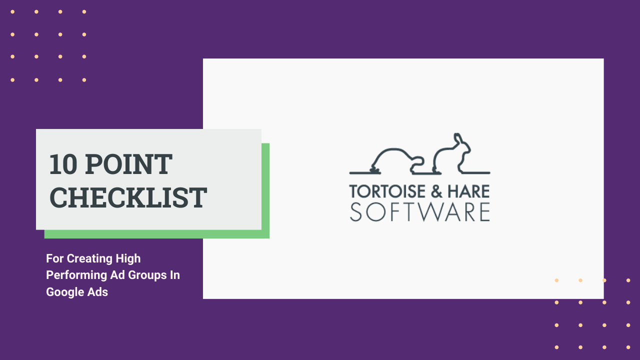 10 Point Checklist For High Performing Google Ads Ad Groups