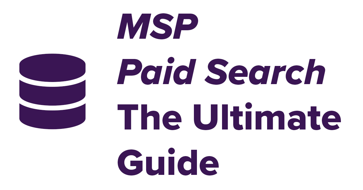 The Ultimate Guide To Paid Search On Google Ads For Managed Service Providers
