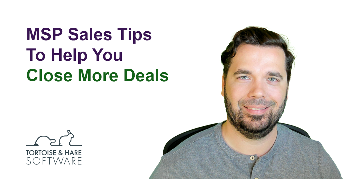 MSP Sales Tips To Close More Deals