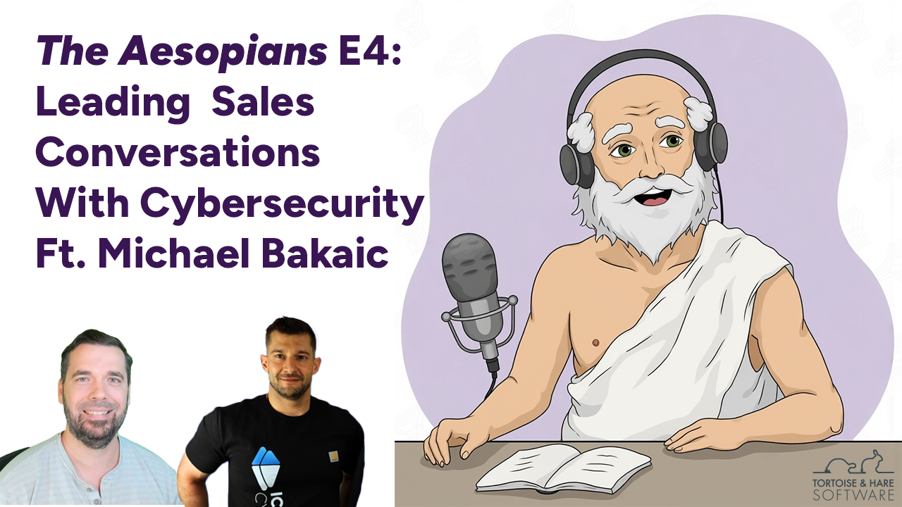 Aesopians Episode 4: Leading with Cybersecurity To Spark MSP Sales Conversations – Featuring Michael Bakaic Of Iceberg Cyber