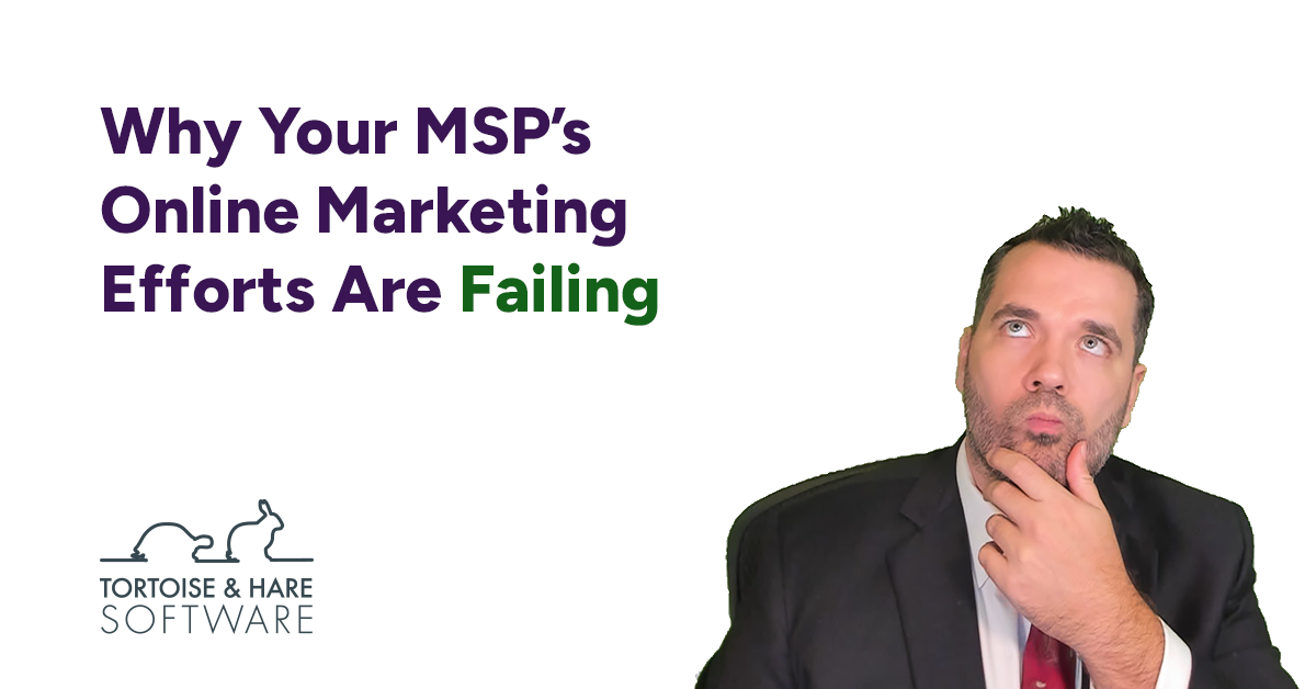 Why Your MSP’s Online Marketing Efforts Are Failing