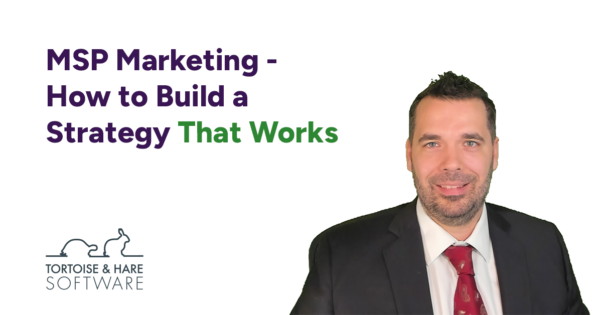 MSP Marketing – How to Build a Strategy That Works