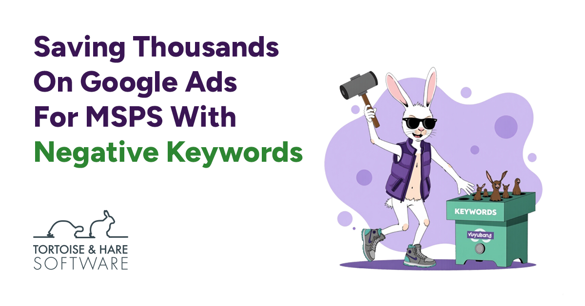 How We Save Thousands With Negative Keywords For MSP Google Ad Campaigns