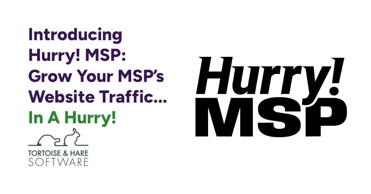 Introducing Hurry! MSP: Grow Your MSP’s Website Traffic.. In A Hurry!