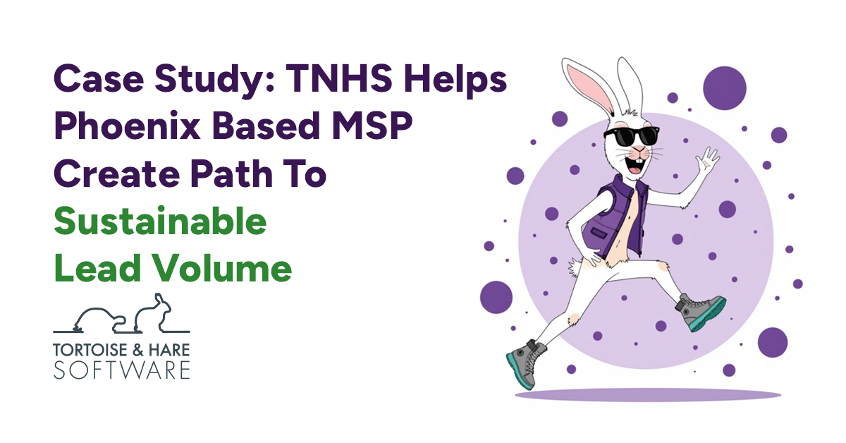 Case Study: TNHS Helps Phoenix MSP Create Path To Sustainable Inbound Lead Volume